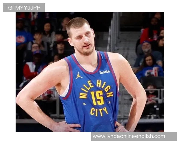 约基奇连续四场三双展现全能实力努力以正确方式打球追求顺利表现 约基奇连续四场三双展现全能实力努力以正确方式打球追求顺利表现